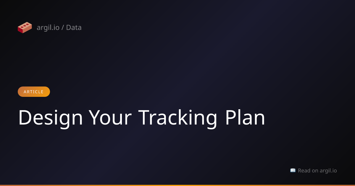 How to design your tracking plan - argil.io