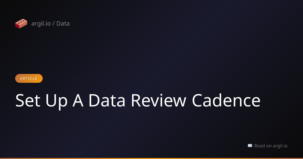 How to set up a data review cadence - argil.io